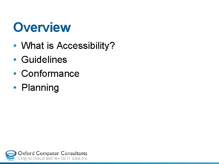 Overview • • What is Accessibility? Guidelines Conformance Planning 
