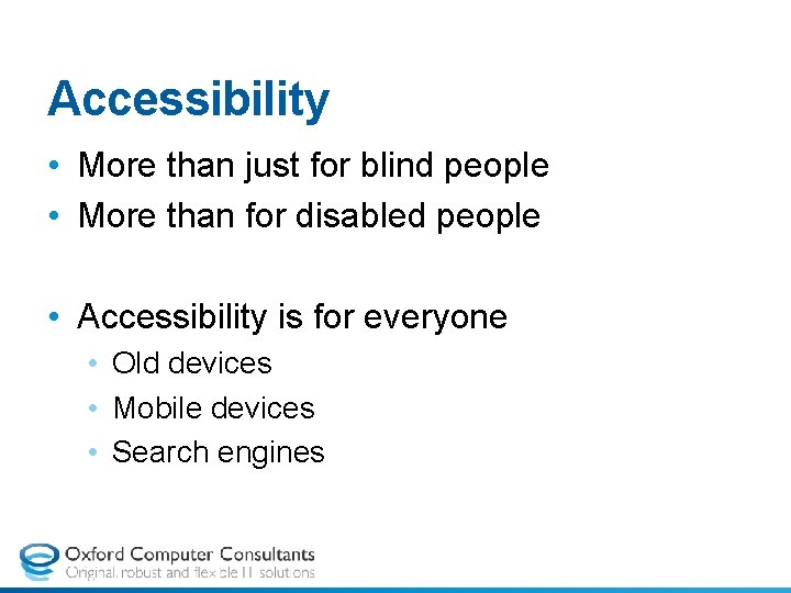 Accessibility • More than just for blind people • More than for disabled people