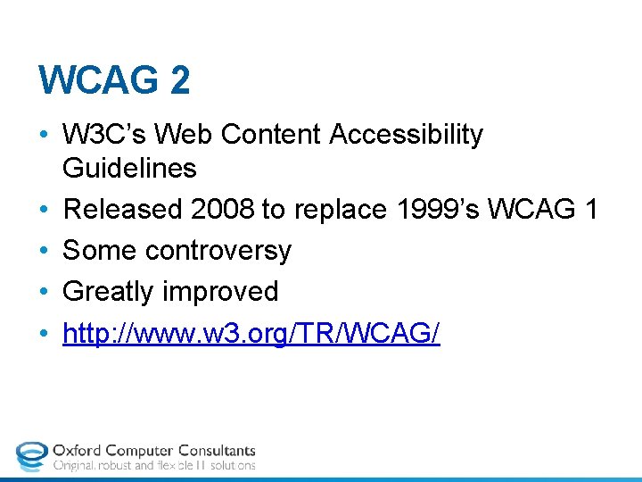 WCAG 2 • W 3 C’s Web Content Accessibility Guidelines • Released 2008 to