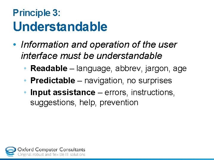 Principle 3: Understandable • Information and operation of the user interface must be understandable