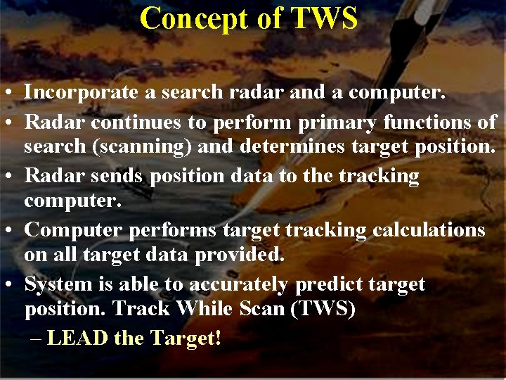 Concept of TWS • Incorporate a search radar and a computer. • Radar continues