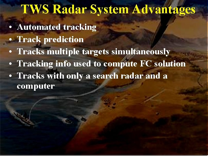TWS Radar System Advantages • • • Automated tracking Track prediction Tracks multiple targets