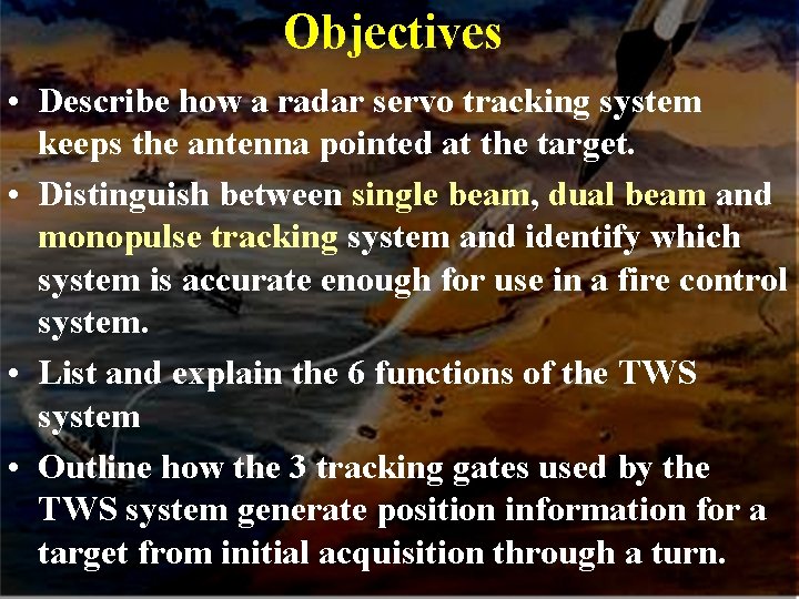 Objectives • Describe how a radar servo tracking system keeps the antenna pointed at