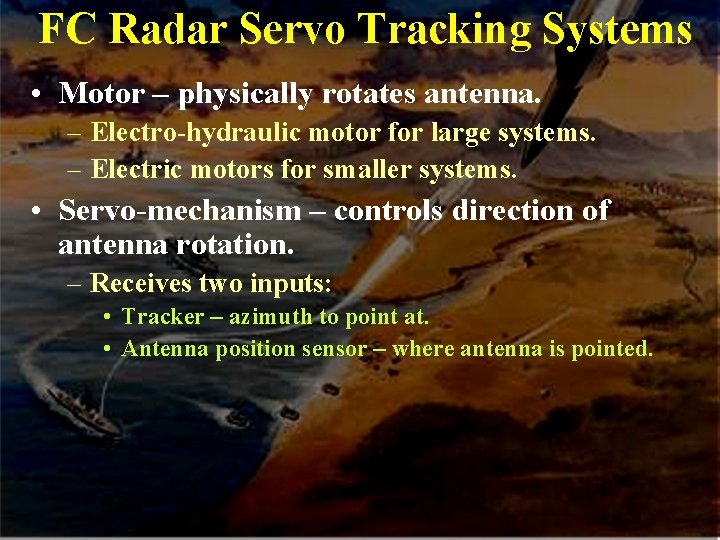 FC Radar Servo Tracking Systems • Motor – physically rotates antenna. – Electro-hydraulic motor