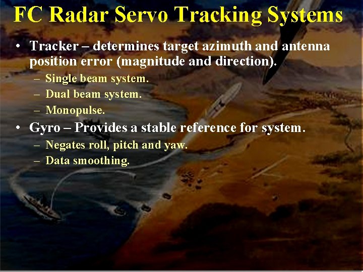 FC Radar Servo Tracking Systems • Tracker – determines target azimuth and antenna position FC Radar Servo Tracking Systems • Tracker – determines target azimuth and antenna position