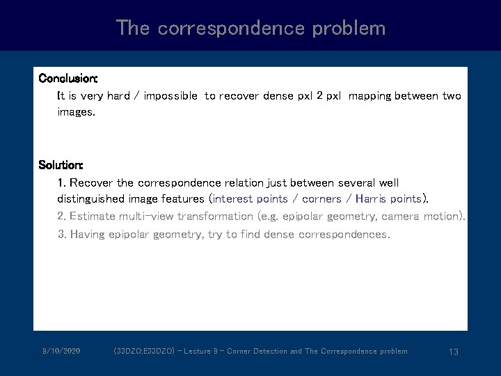 The correspondence problem Conclusion: It is very hard / impossible to recover dense pxl