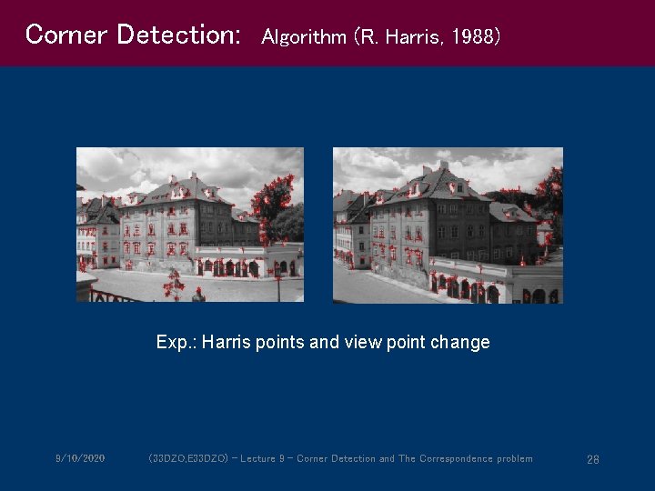 Corner Detection: Algorithm (R. Harris, 1988) Exp. : Harris points and view point change