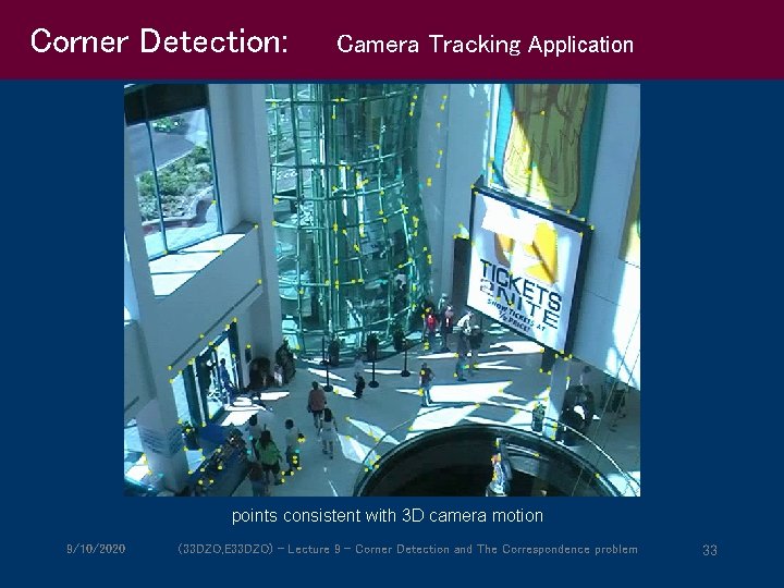 Corner Detection: Camera Tracking Application points consistent with 3 D camera motion 9/10/2020 (33