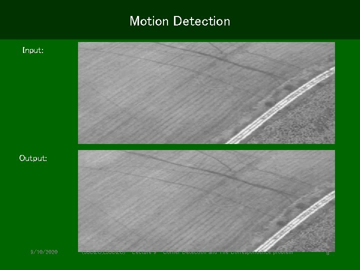 Motion Detection Input: Output: 9/10/2020 (33 DZO, E 33 DZO) - Lecture 9 -