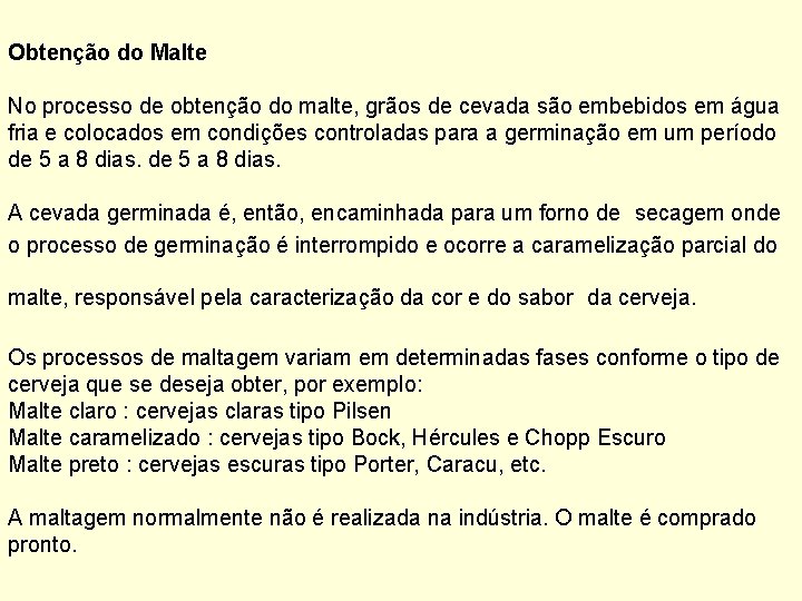Obtenção do Malte No processo de obtenção do malte, grãos de cevada são embebidos