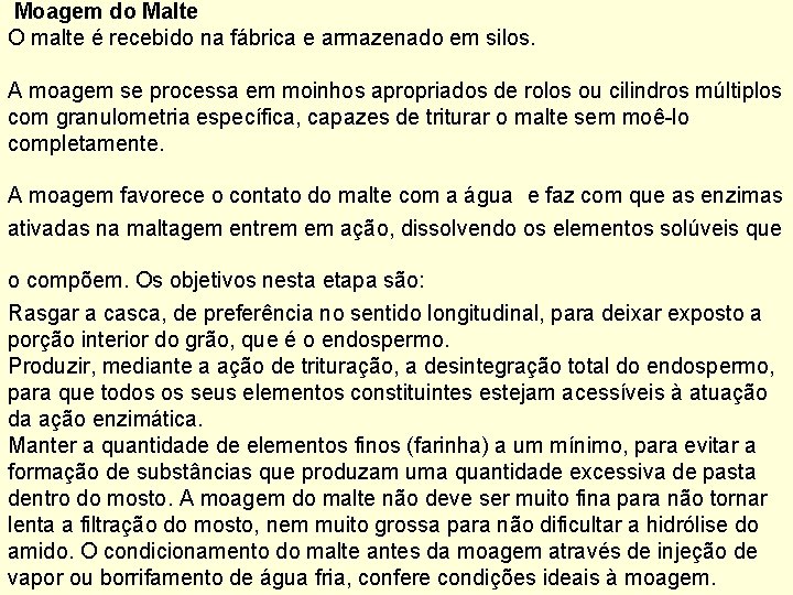 Moagem do Malte O malte é recebido na fábrica e armazenado em silos. A