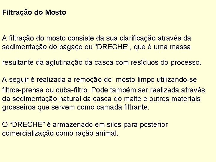Filtração do Mosto A filtração do mosto consiste da sua clarificação através da sedimentação