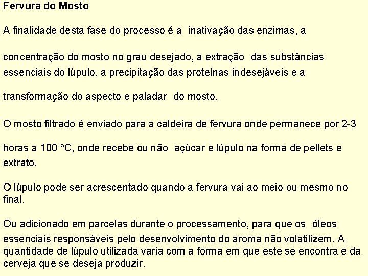 Fervura do Mosto A finalidade desta fase do processo é a inativação das enzimas,