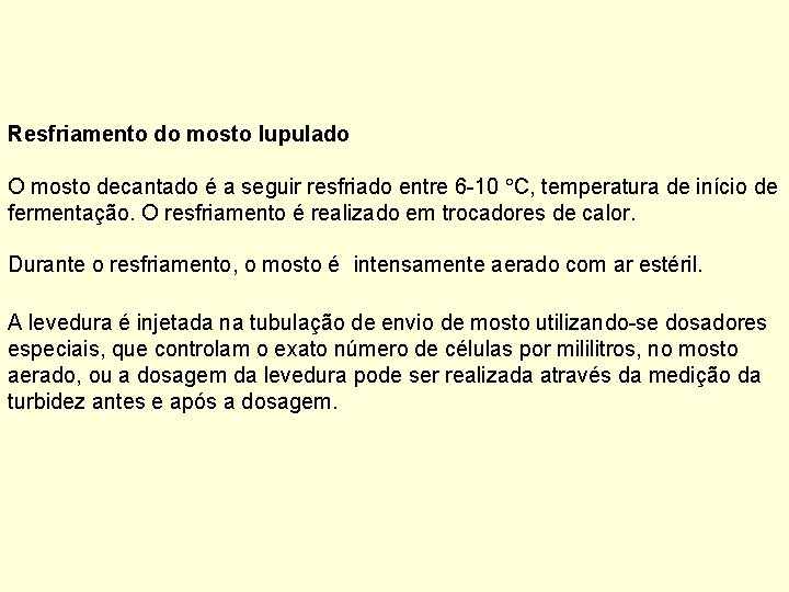 Resfriamento do mosto lupulado O mosto decantado é a seguir resfriado entre 6 -10