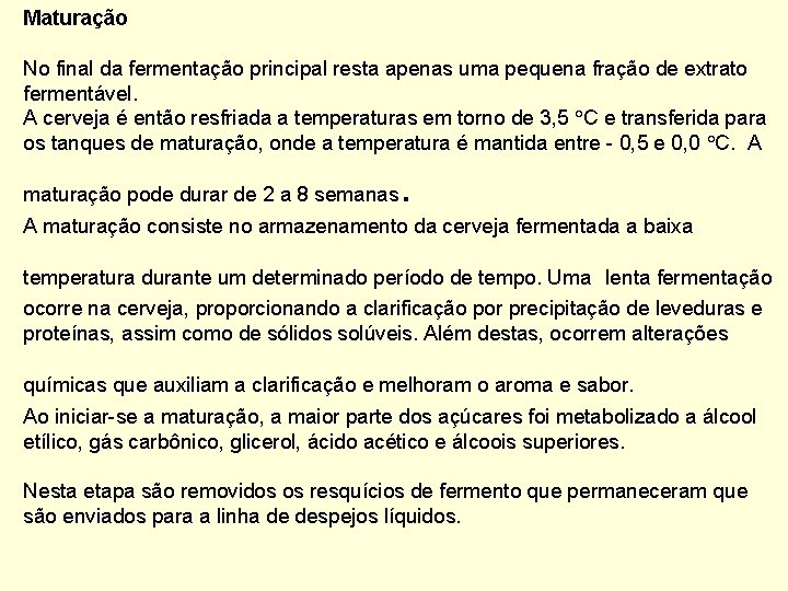 Maturação No final da fermentação principal resta apenas uma pequena fração de extrato fermentável.