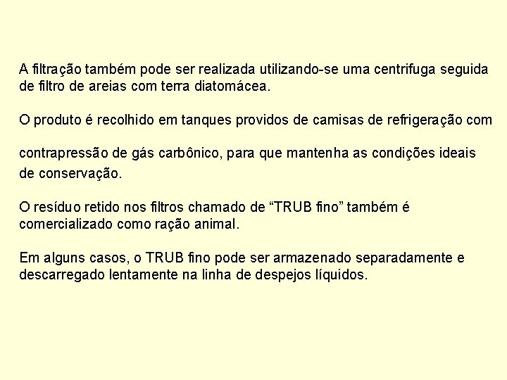 A filtração também pode ser realizada utilizando-se uma centrifuga seguida de filtro de areias