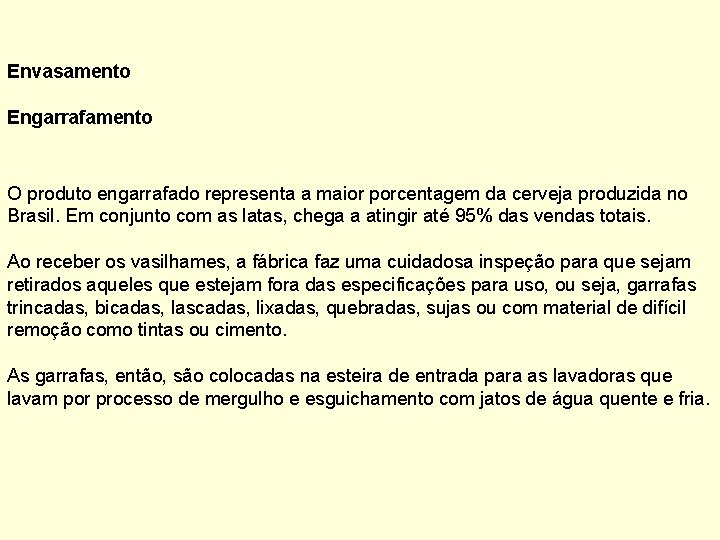 Envasamento Engarrafamento O produto engarrafado representa a maior porcentagem da cerveja produzida no Brasil.