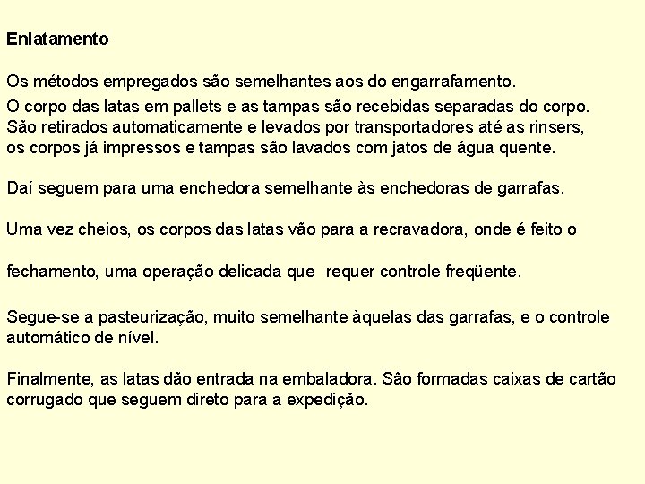 Enlatamento Os métodos empregados são semelhantes aos do engarrafamento. O corpo das latas em