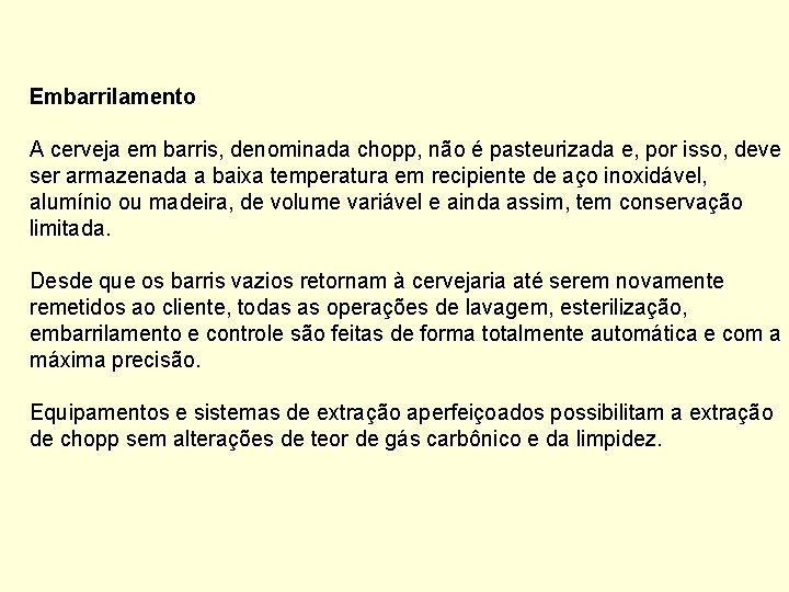 Embarrilamento A cerveja em barris, denominada chopp, não é pasteurizada e, por isso, deve