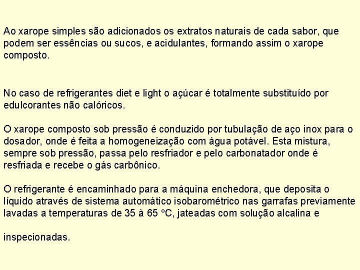 Ao xarope simples são adicionados os extratos naturais de cada sabor, que podem ser
