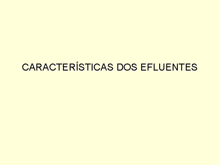 CARACTERÍSTICAS DOS EFLUENTES 