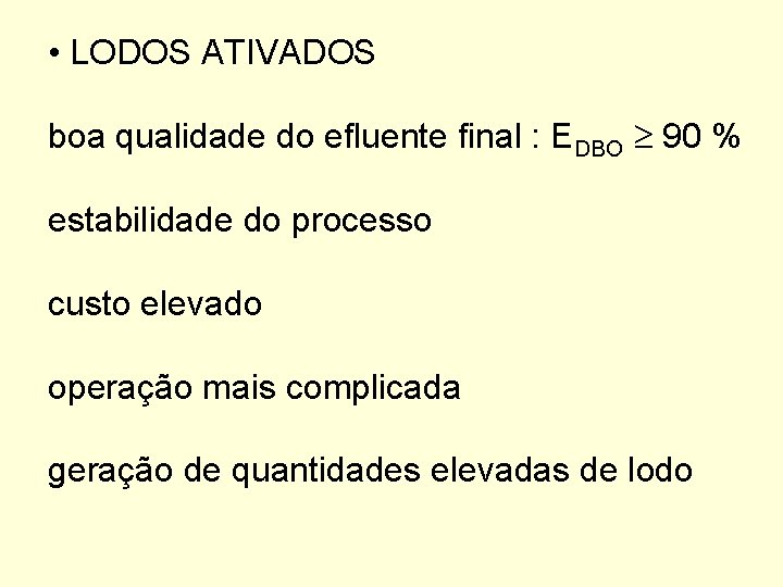  • LODOS ATIVADOS boa qualidade do efluente final : EDBO 90 % estabilidade