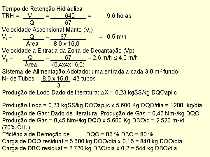 Tempo de Retenção Hidráulica TRH = V = 640 = 9, 6 horas Q