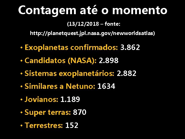 Contagem até o momento (13/12/2018 – fonte: http: //planetquest. jpl. nasa. gov/newworldsatlas) • Exoplanetas