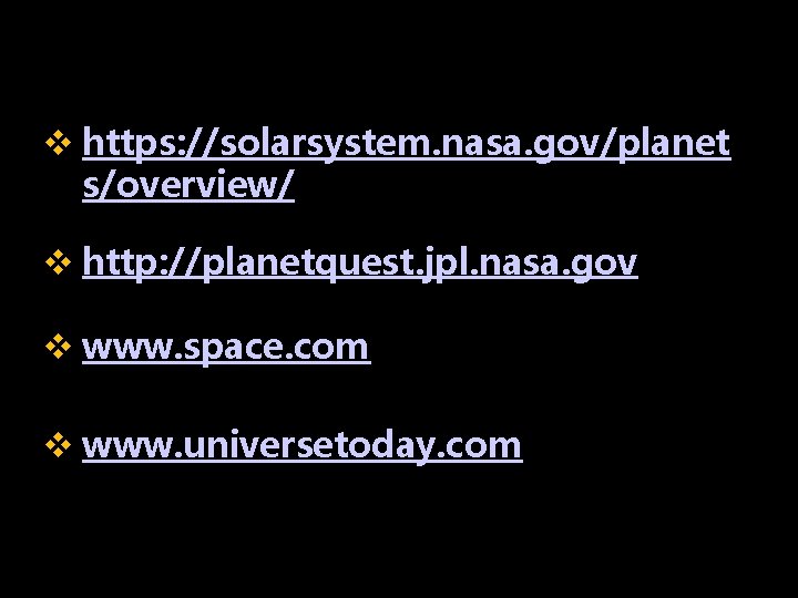 v https: //solarsystem. nasa. gov/planet s/overview/ v http: //planetquest. jpl. nasa. gov v www.