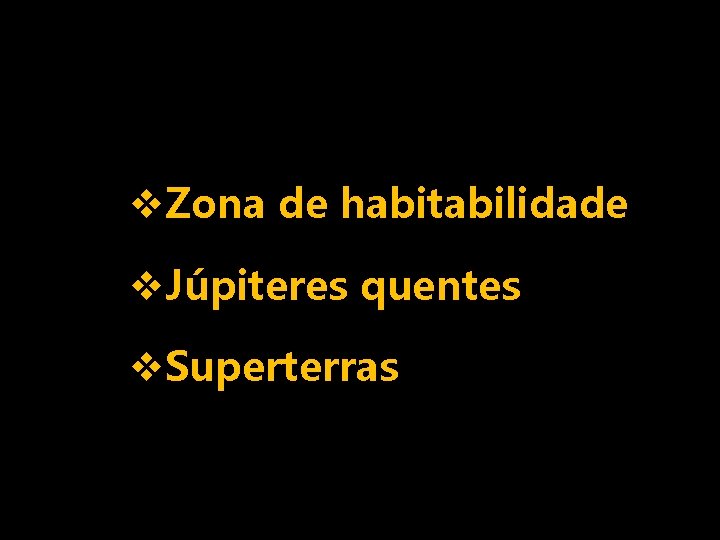 v. Zona de habitabilidade v. Júpiteres quentes v. Superterras 