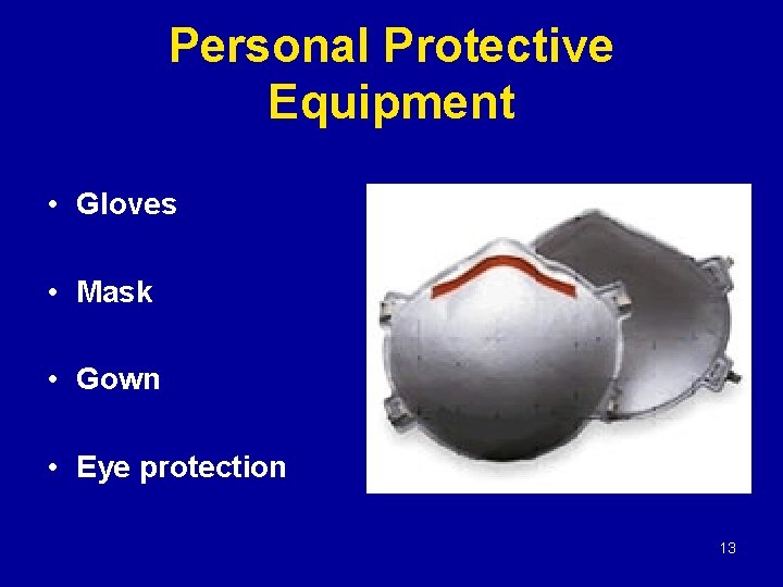 Personal Protective Equipment • Gloves • Mask • Gown • Eye protection 13 