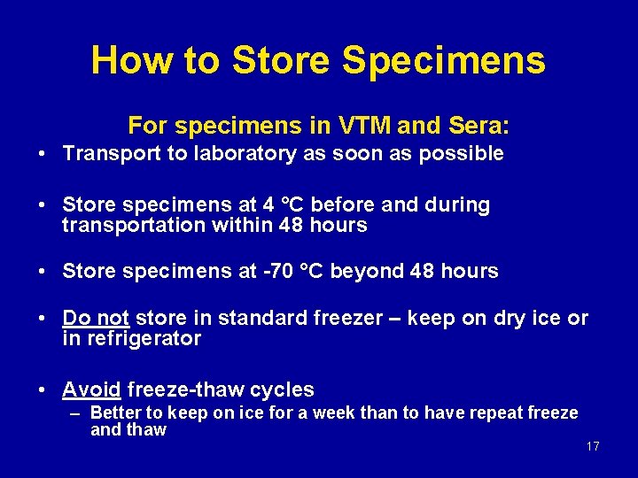 How to Store Specimens For specimens in VTM and Sera: • Transport to laboratory