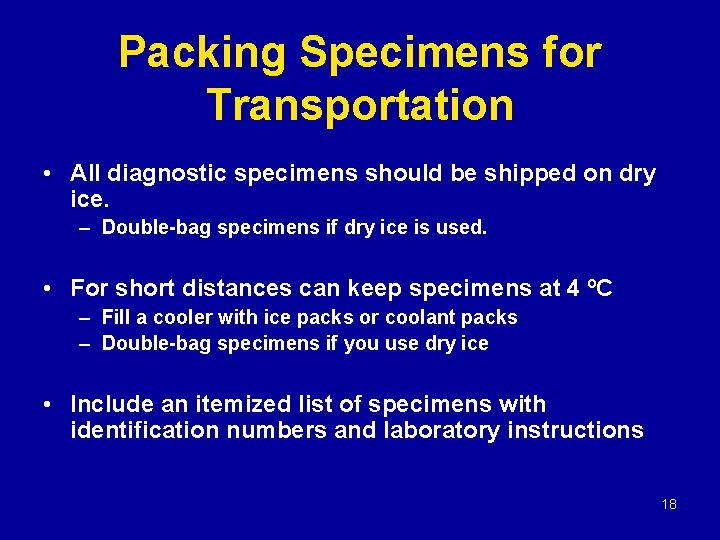 Packing Specimens for Transportation • All diagnostic specimens should be shipped on dry ice.