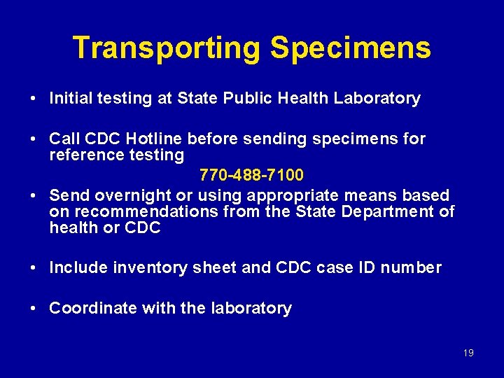 Transporting Specimens • Initial testing at State Public Health Laboratory • Call CDC Hotline