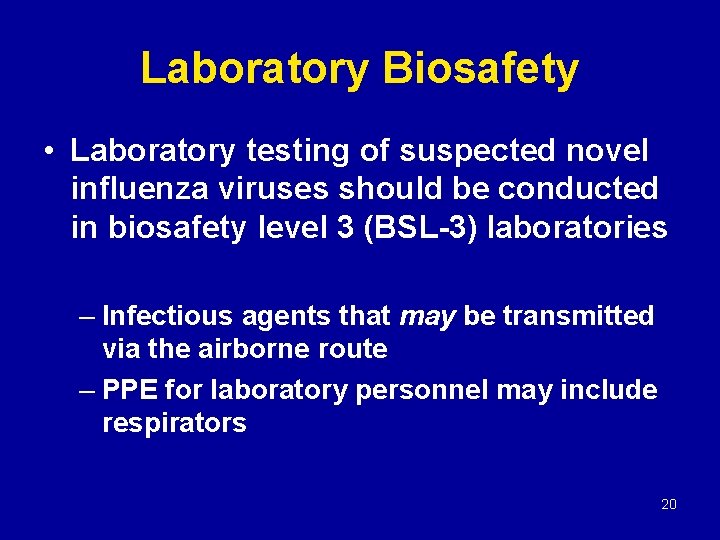 Laboratory Biosafety • Laboratory testing of suspected novel influenza viruses should be conducted in