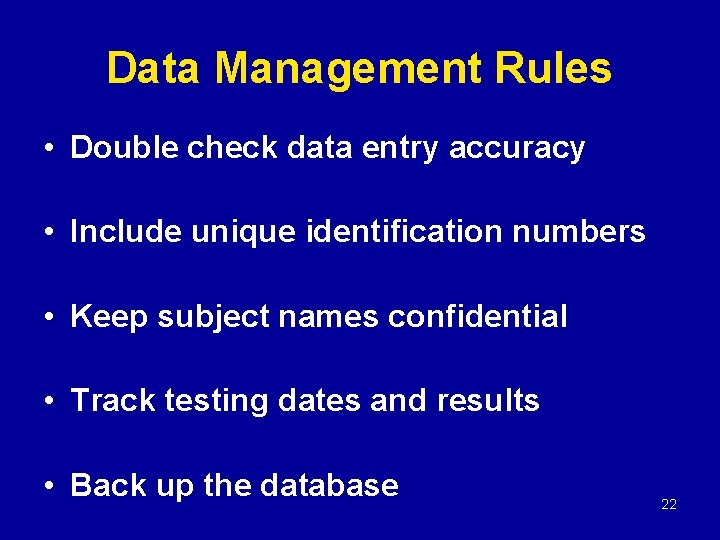 Data Management Rules • Double check data entry accuracy • Include unique identification numbers