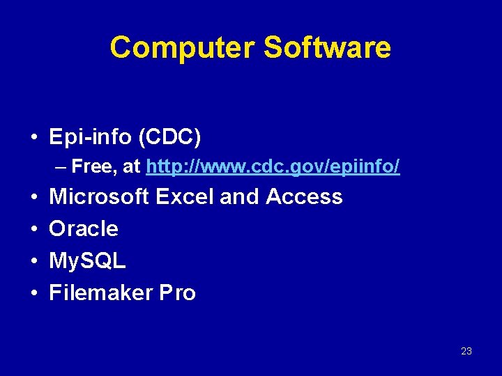 Computer Software • Epi-info (CDC) – Free, at http: //www. cdc. gov/epiinfo/ • •