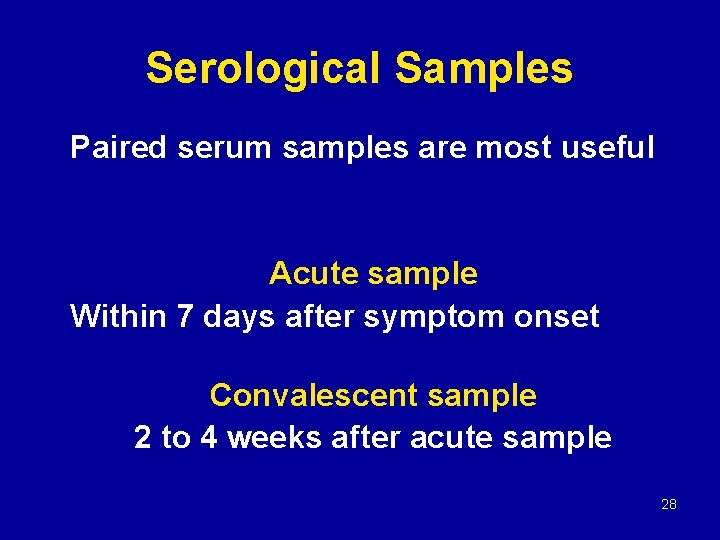 Serological Samples Paired serum samples are most useful Acute sample Within 7 days after