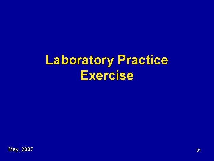 Laboratory Practice Exercise May, 2007 31 