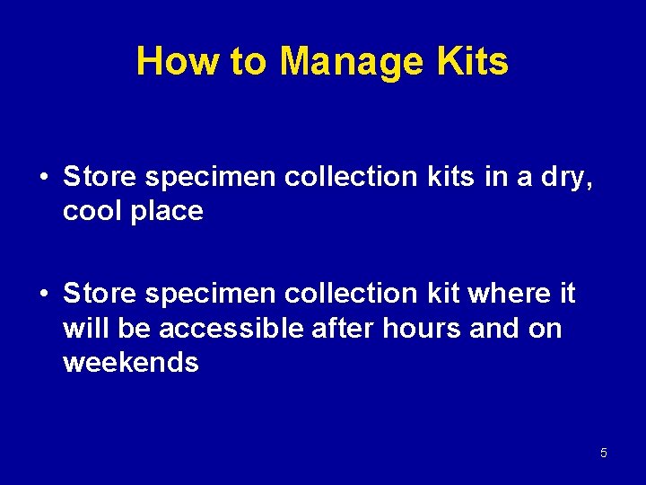 How to Manage Kits • Store specimen collection kits in a dry, cool place