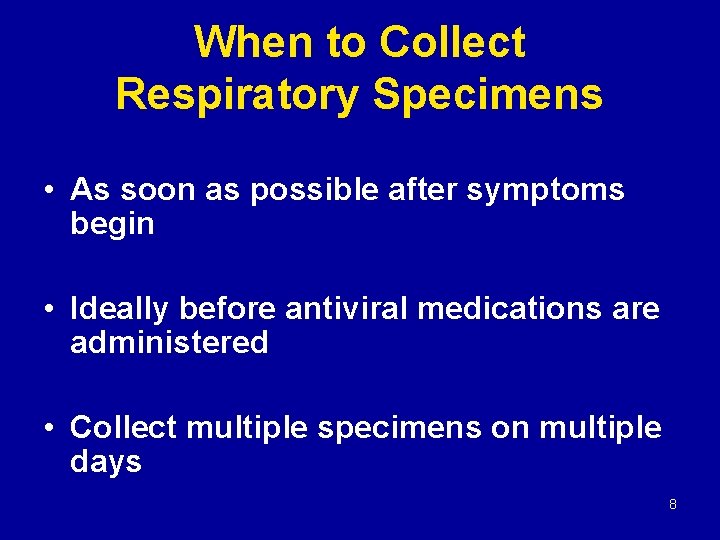 When to Collect Respiratory Specimens • As soon as possible after symptoms begin •