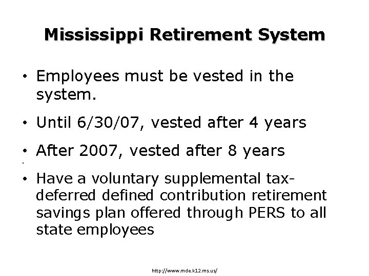 Mississippi Retirement System • Employees must be vested in the system. • Until 6/30/07,