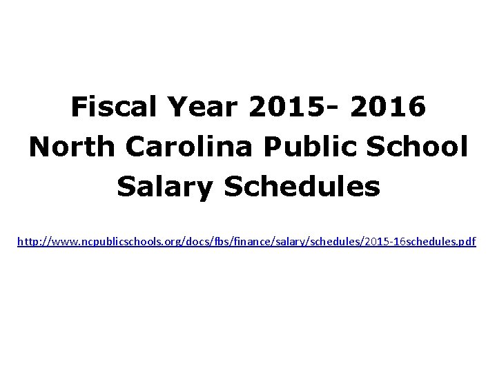 Fiscal Year 2015 - 2016 North Carolina Public School Salary Schedules http: //www. ncpublicschools.