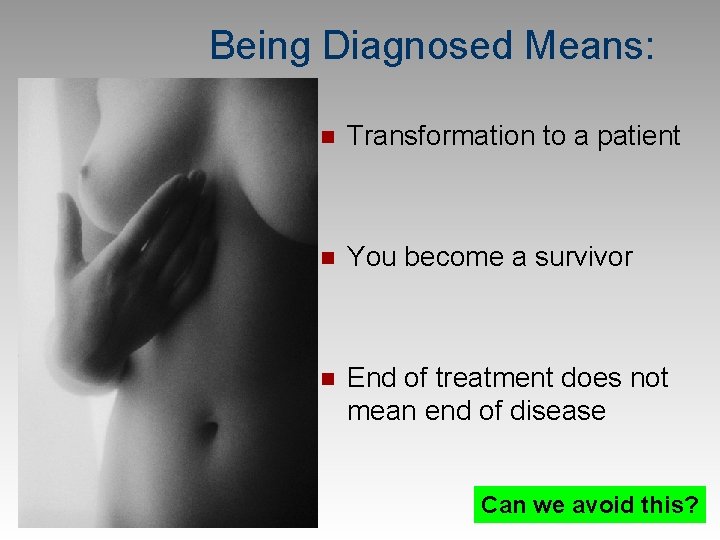 Being Diagnosed Means: n Transformation to a patient n You become a survivor n