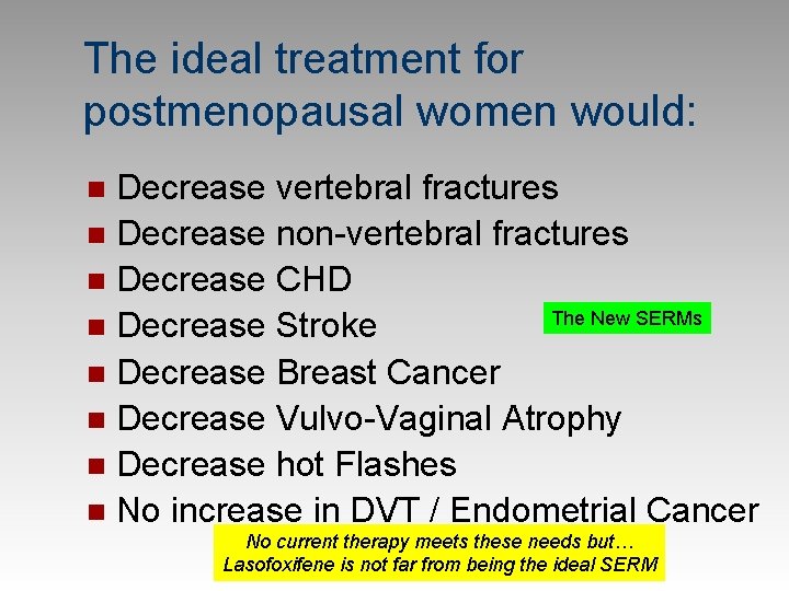 The ideal treatment for postmenopausal women would: Decrease vertebral fractures n Decrease non-vertebral fractures