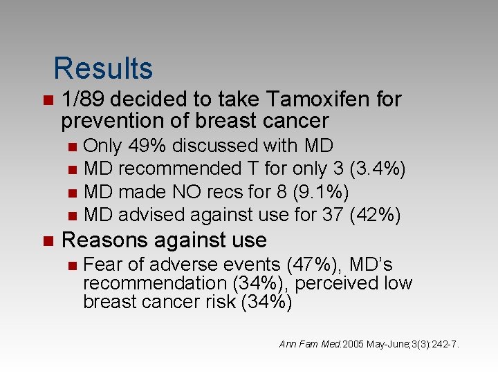 Results n 1/89 decided to take Tamoxifen for prevention of breast cancer Only 49%