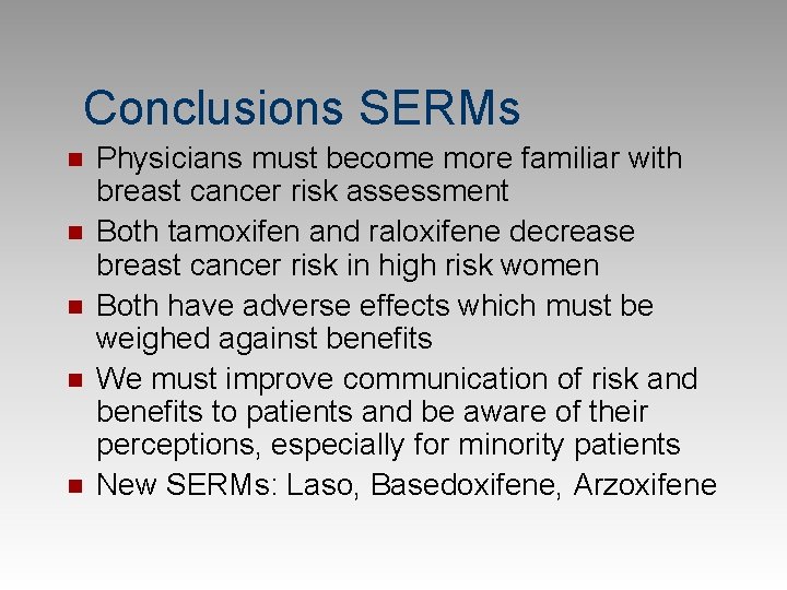 Conclusions SERMs n n n Physicians must become more familiar with breast cancer risk