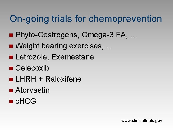 On-going trials for chemoprevention Phyto-Oestrogens, Omega-3 FA, … n Weight bearing exercises, … n