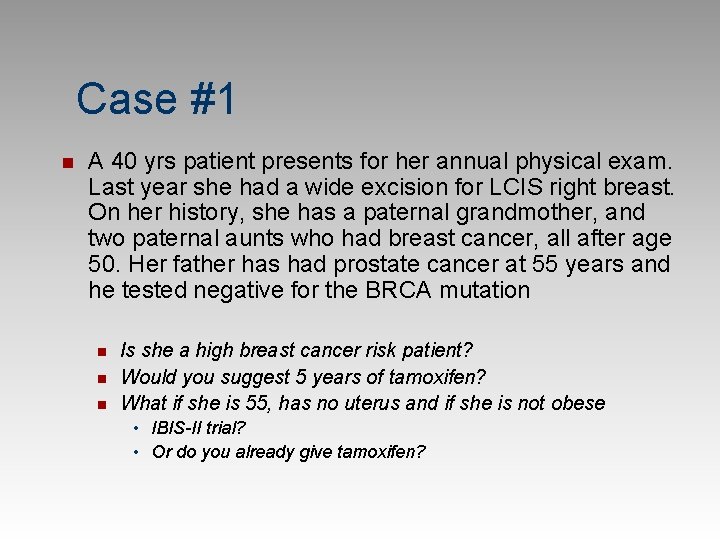 Case #1 n A 40 yrs patient presents for her annual physical exam. Last