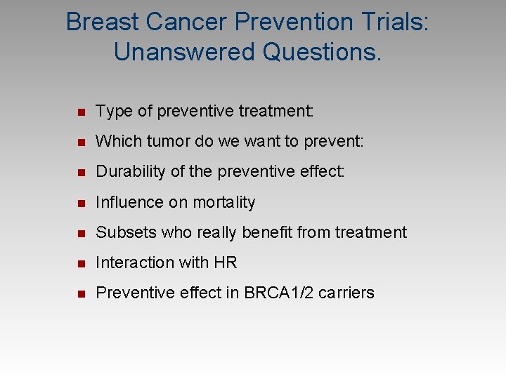 Breast Cancer Prevention Trials: Unanswered Questions. n Type of preventive treatment: n Which tumor